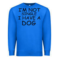 True Royal I m Not Single I Have A Dog Premium Sweatshirt - Bettercallsaul