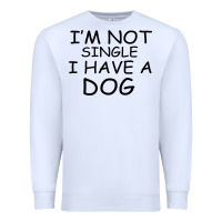 White I m Not Single I Have A Dog Premium Sweatshirt - Bettercallsaul