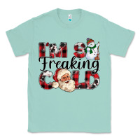 Seafoam Im So Freaking Cold Classic Tee - CowhideDigitalArt