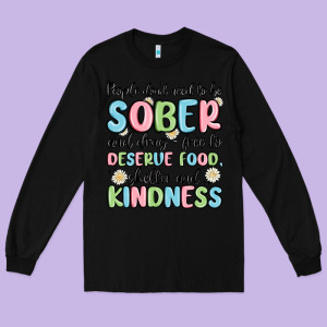 People Dont Need To Be Sober And Drugfree To Deserve Food Long Sleeve Tee Designed By Maliassmallbusiness