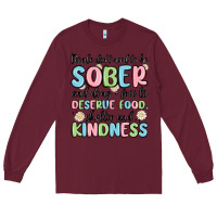 Burgundy people dont need to be sober and drugfree to deserve food Long Sleeve Tee - MaliasSmallBusiness