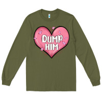 Army Green dump him valentines day Long Sleeve Tee - MaliasSmallBusiness