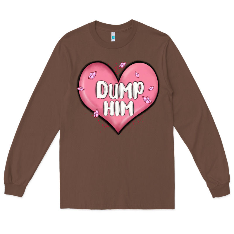 Dump Him Valentines Day Long Sleeve Tee by MaliasSmallBusiness | Teevron