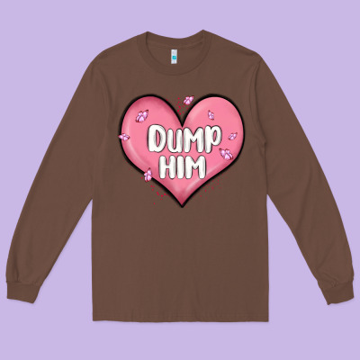 Dump Him Valentines Day Long Sleeve Tee Designed By Maliassmallbusiness