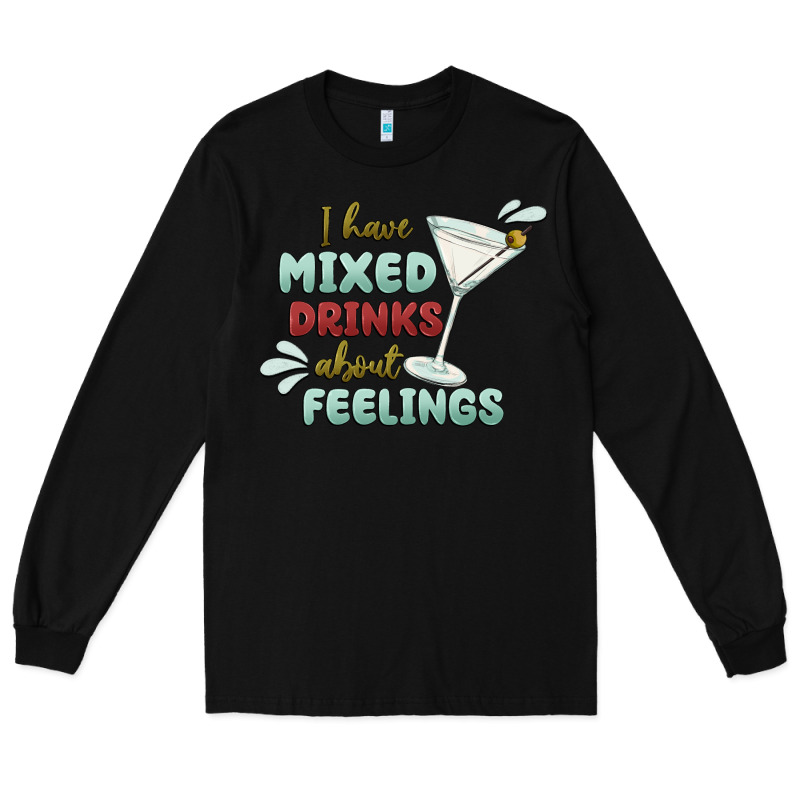 I Have Mixed Drinks About Feeling Long Sleeve Tee by MaliasSmallBusiness | Teevron