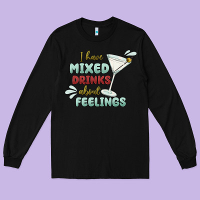 I Have Mixed Drinks About Feeling Long Sleeve Tee Designed By Maliassmallbusiness