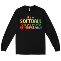 Black it s a softball thing you wouldn t understand Long Sleeve Tee - MaliasSmallBusiness