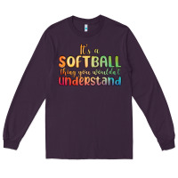 Plum it s a softball thing you wouldn t understand Long Sleeve Tee - MaliasSmallBusiness