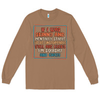 Toasted Coconut if i was skinny and mentally stable i'd be unstopp Long Sleeve Tee - MaliasSmallBusiness