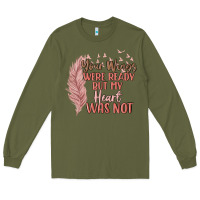 Army Green your wings were ready but my heart was not Long Sleeve Tee - MaliasSmallBusiness