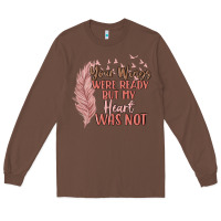 Chestnut your wings were ready but my heart was not Long Sleeve Tee - MaliasSmallBusiness