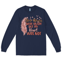 Navy your wings were ready but my heart was not Long Sleeve Tee - MaliasSmallBusiness