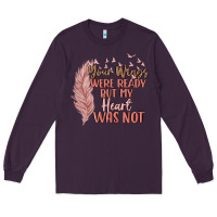 Your Wings Were Ready But My Heart Was Not Long Sleeve Tee | Teevron