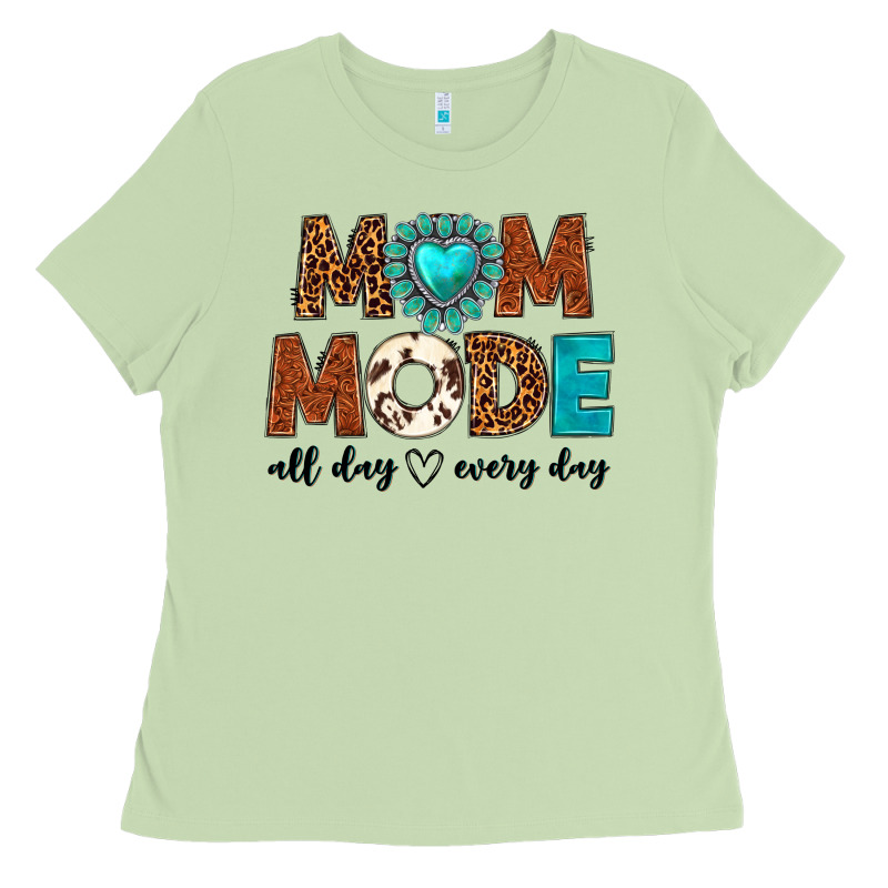 Mom Mode All Day Every Day Ladies Tee by texasbilliewilder | Teevron