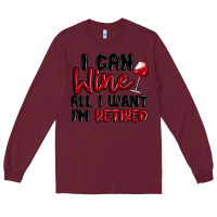 Burgundy i can wine all i want lm retired Long Sleeve Tee - MaliasSmallBusiness