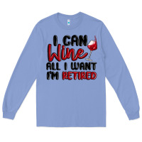 Colony Blue i can wine all i want lm retired Long Sleeve Tee - MaliasSmallBusiness