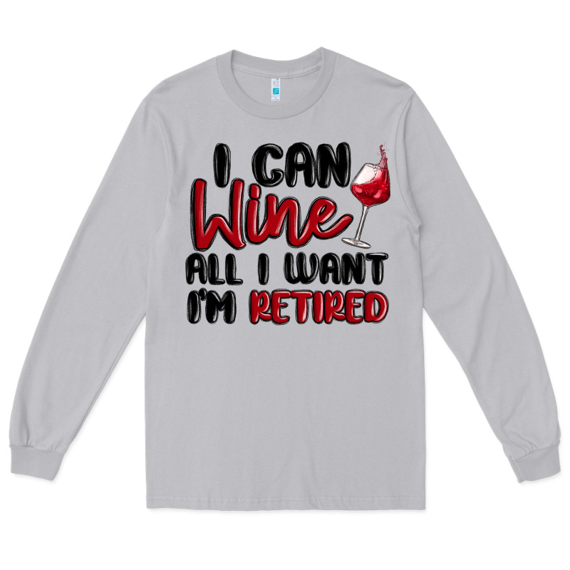 I Can Wine All I Want Lm Retired Long Sleeve Tee by MaliasSmallBusiness | Teevron