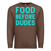 Chestnut Food Before Dudes Premium Sweatshirt - Bettercallsaul