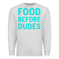 Dove Grey Food Before Dudes Premium Sweatshirt - Bettercallsaul