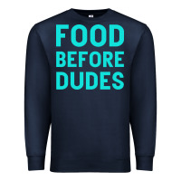Navy Food Before Dudes Premium Sweatshirt - Bettercallsaul