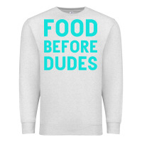 Oatmeal Heather Food Before Dudes Premium Sweatshirt - Bettercallsaul