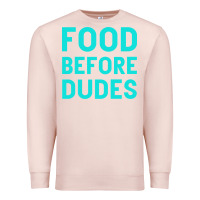 Pale Pink Food Before Dudes Premium Sweatshirt - Bettercallsaul