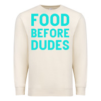 Sandshell Food Before Dudes Premium Sweatshirt - Bettercallsaul
