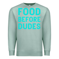 Seafoam Food Before Dudes Premium Sweatshirt - Bettercallsaul