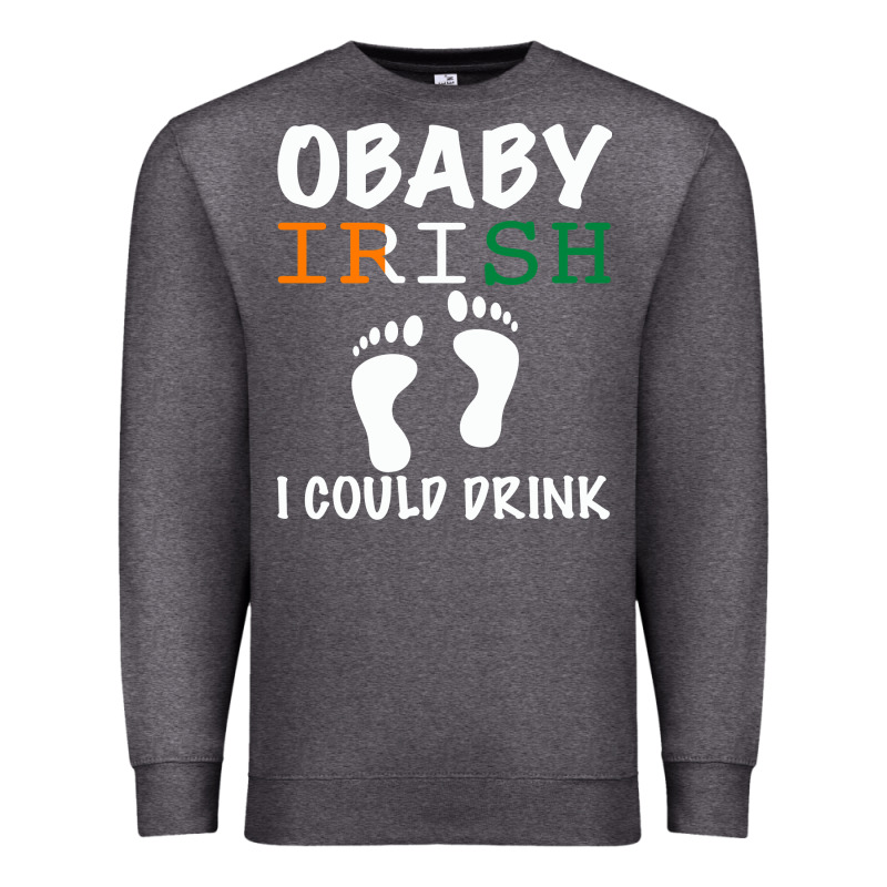 O' Baby Irish I Could Drink Premium Sweatshirt by Bettercallsaul | Teevron