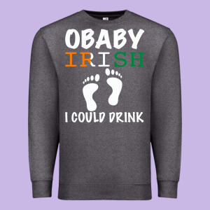 O' Baby Irish I Could Drink Premium Sweatshirt Designed By Bettercallsaul