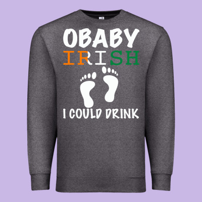 O' Baby Irish I Could Drink Premium Sweatshirt Designed By Bettercallsaul