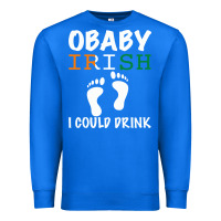 True Royal O' Baby Irish I Could Drink Premium Sweatshirt - Bettercallsaul