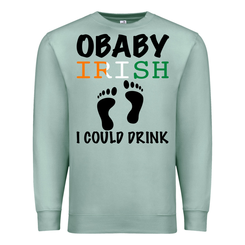 O' Baby Irish I Could Drink Premium Sweatshirt by Bettercallsaul | Teevron