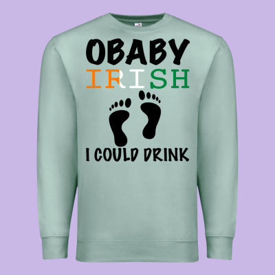 O' Baby Irish I Could Drink Premium Sweatshirt Designed By Bettercallsaul