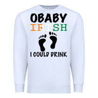 White O' Baby Irish I Could Drink Premium Sweatshirt - Bettercallsaul