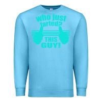 Ocean Blue Who Just Farted This Guy Premium Sweatshirt - Bettercallsaul