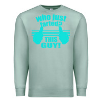 Seafoam Who Just Farted This Guy Premium Sweatshirt - Bettercallsaul