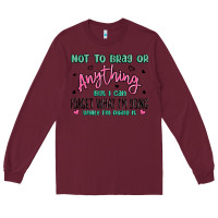 Burgundy not to brag or anything but i can forget what im d Long Sleeve Tee - MaliasSmallBusiness