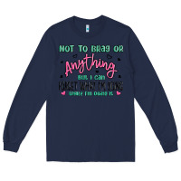 Navy not to brag or anything but i can forget what im d Long Sleeve Tee - MaliasSmallBusiness