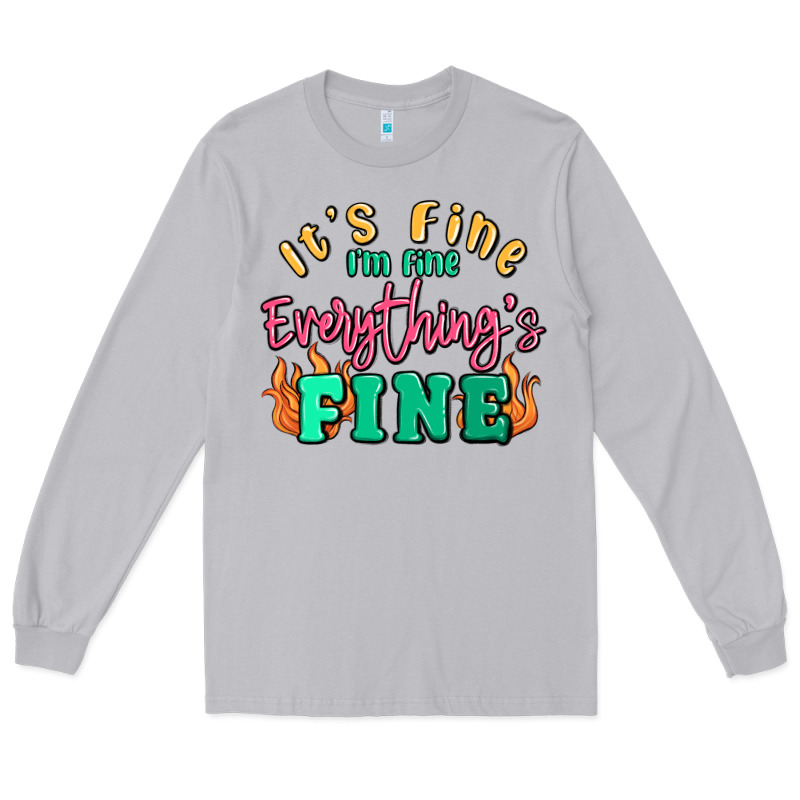 Its Fine Im Dine Everythings Fine Long Sleeve Tee by MaliasSmallBusiness | Teevron