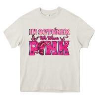 Cream In October We Wear Pink Heavy Core Tee - texasbilliewilder