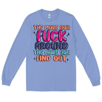 Colony Blue the more you fuck around the more you find out Long Sleeve Tee - MaliasSmallBusiness