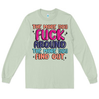 Matcha the more you fuck around the more you find out Long Sleeve Tee - MaliasSmallBusiness