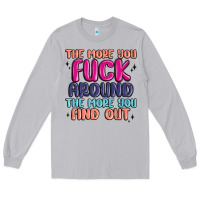 Moon Dust the more you fuck around the more you find out Long Sleeve Tee - MaliasSmallBusiness