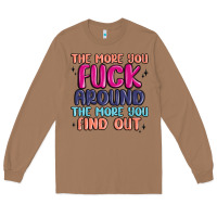 Toasted Coconut the more you fuck around the more you find out Long Sleeve Tee - MaliasSmallBusiness