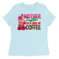 Baby Blue mother hustler wt a side of coffee Ladies Tee - texasbilliewilder