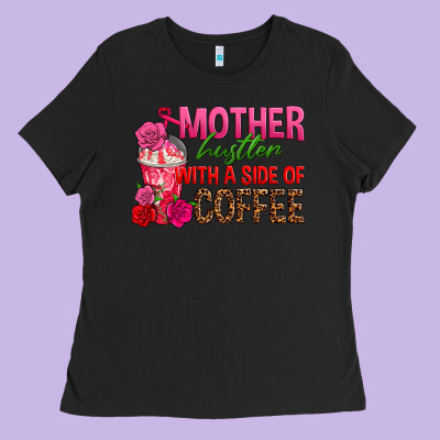 Mother Hustler Wt A Side Of Coffee Ladies Tee Designed By Texasbilliewilder