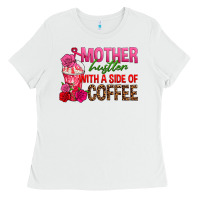 White mother hustler wt a side of coffee Ladies Tee - texasbilliewilder