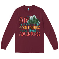 Burgundy life is meant for good friends and great adventure Long Sleeve Tee - MaliasSmallBusiness