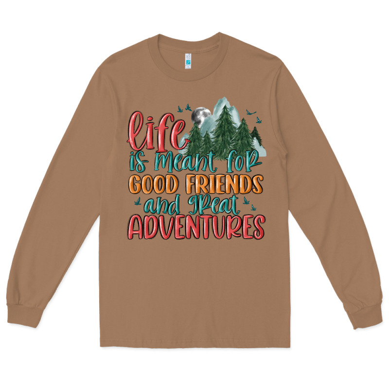 Life Is Meant For Good Friends And Great Adventure Long Sleeve Tee by MaliasSmallBusiness | Teevron